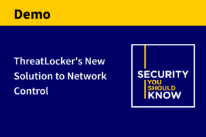 ThreatLocker’s New Solution to Network Control