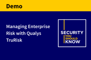 Managing Enterprise Risk with Qualys Enterprise TruRisk Management (ETM)