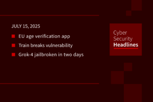 Cybersecurity News: EU age verification, train brakes vulnerability, Grok-4 jailbroken