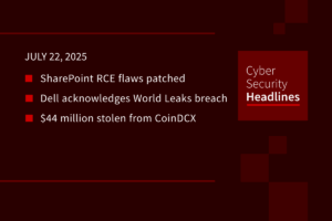 Cybersecurity News: SharePoint patched, World Leaks hits Dell, $44 million crypto theft