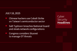 Cybersecurity News: Taiwan semiconductor sector hacked, Salt Typhoon breaches National Guard, Congress ponders Stuxnet